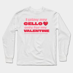 I play my cello only for my valentine T-shirt Long Sleeve T-Shirt